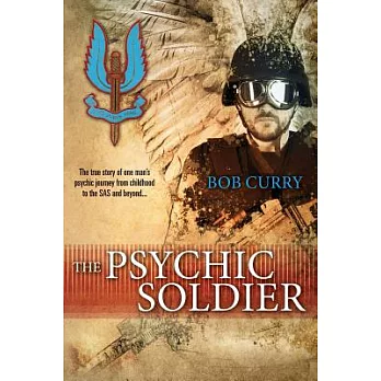 The Psychic Soldier: The True Story of One Man’s Psychic Journey from Childhood to the SAS and Beyond