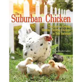 The Suburban Chicken: The Guide to Keeping Healthy, Thriving Chickens in Your Backyard