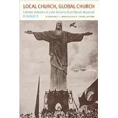 Local Church, Global Church: Catholic Activism in Latin America from Rerum Novarum to Vatican II