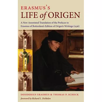 Erasmus’s Life of Origen: A New Annotated Translation of the Prefaces to Erasmus of Rotterdam’s Edition of Origen’s Writings (15