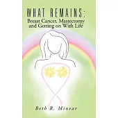 What Remains: Breast Cancer, Mastectomy and Getting on With Life