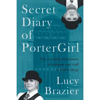 Secret Diary of Portergirl: The Everyday Adventures of the Students and Staff of Old College