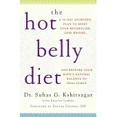 The Hot Belly Diet: A 30-Day Ayurvedic Plan to Reset Your Metabolism, Lose Weight, and Restore Your Body’s Natural Balance to Heal Itself