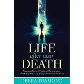 Life After Near Death: Miraculous Stories of Healing and Transformation in the Extraordinary Lives of People With Newfound Power
