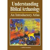 Understanding Biblical Archaeology: An Introductory Atlas