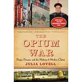 The Opium War: Drugs, Dreams, and the Making of Modern China