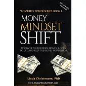 Money Mindset Shift: Uncover Your Hidden Money Blocks to Get and Keep the Riches You Deserve