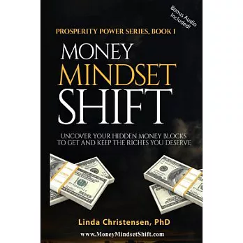 Money Mindset Shift: Uncover Your Hidden Money Blocks to Get and Keep the Riches You Deserve