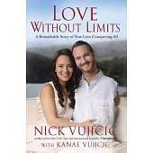 Love Without Limits: A Remarkable Story of True Love Conquering All