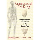 Craniosacral Chi Kung: Integrating Body and Emotion in the Cosmic Flow