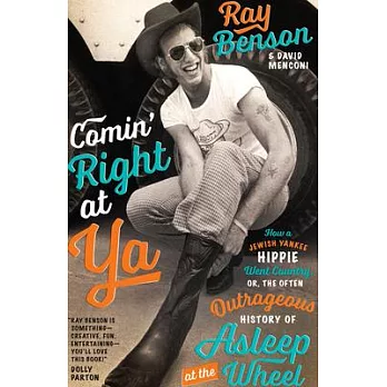 Comin’ Right at Ya: How a Jewish Yankee Hippie Went Country, Or, the Often Outrageous History of Asleep at the Wheel