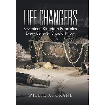 Life Changers: Seventeen Kingdom Principles Every Believer Should Know