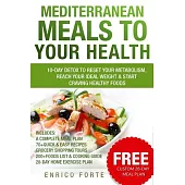 Mediterranean Meals to Your Health: 10-Day Detox to Reset Your Metabolism, Reach Your Ideal Weight & Start Craving Healthy Foods
