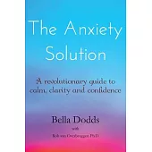 The Anxiety Solution: A Revolutionary Guide to Calm, Clarity and Confidence