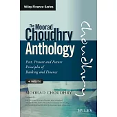 The Moorad Choudhry Anthology, + Website: Past, Present and Future Principles of Banking and Finance