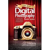 The Best of the Digital Photography Book Series: The Step-By-Step Secrets for How to Make Your Photos Look Like the Pros’!