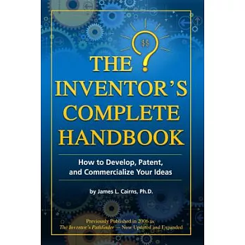 The Inventor’s Complete Handbook: How to Develop, Patent, and Commercialize Your Ideas