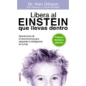 Libera al Einstein que llevas dentro / Unlock the Einstein Inside: Aplicaciones De Neurociencia Para Despertar La Inteligencia E