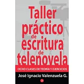 Taller práctico de escritura de telenovela/ Practical writing workshop: Ocho Clases De Teoria Y Ejercicios