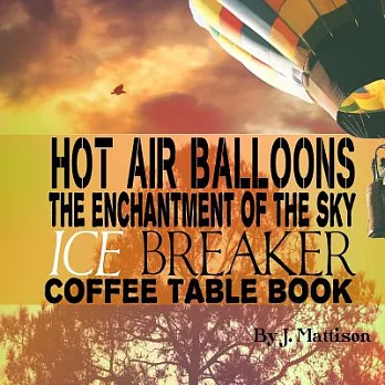 Hot Air Balloons: The Enchantment of the Sky Ice Breaker Coffee Table Book