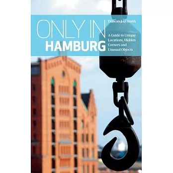 Only in Hamburg: A Guide to Unique Locations, Hidden Corners and Unusual Objects