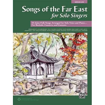 Songs of the Far East for Solo Singers: 10 Asian Folk Songs Arranged for Solo Voice and Piano... For Recitals, Concerts, and Con