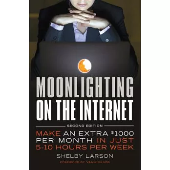 Moonlighting on the Internet: Make an Extra $1000 Per Month in Just 5-10 Hours Per Week