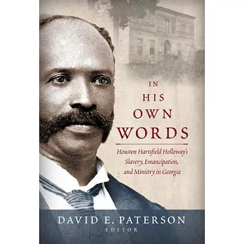 In His Own Words: Houston Hartsfield Holloway’s Slavery, Emancipation, and Ministry in Georgia