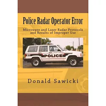 Police Radar Operator Error: Microwave and Laser Radar Protocols and Results of Improper Use