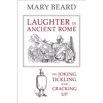 Laughter in Ancient Rome: On Joking, Tickling, and Cracking Up