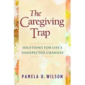 The Caregiving Trap: Solutions for Life’s Unexpected Changes