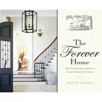 The Forever Home: How to Work With an Architect to Design the Home of Your Dreams
