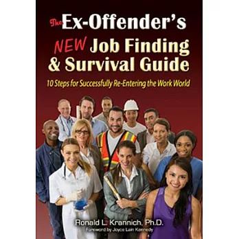 The Ex-Offender’s New Job Finding and Survival Guide: 10 Steps for Successfully Re-Entering the Work World