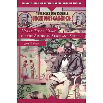 Uncle Tom’s Cabin on the American Stage and Screen