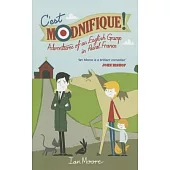 C’est Modnifique!: Adventures of an English Grump in Rural France