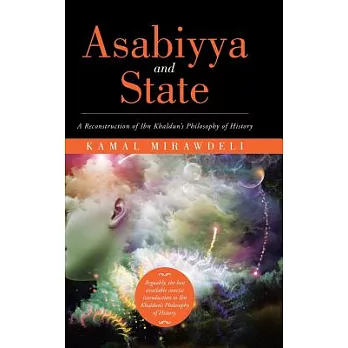 Asabiyya and State: A Reconstruction of Ibn Khaldun’s Philosophy of History