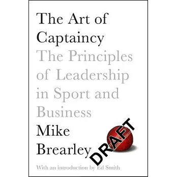 The Art of Captaincy: The Principles of Leadership in Sport and Business