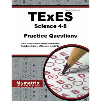 Texes Science 4-8 Practice Questions: Texes Practice Tests and Exam Review for the Texas Examinations of Educator Standards