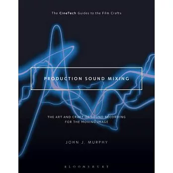 Production Sound Mixing: The Art and Craft of Sound Recording for the Moving Image
