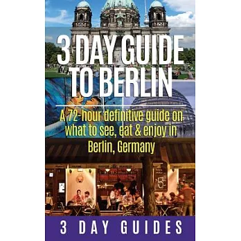 3 Day Guide to Berlin - a 72-hour Definitive Guide on What to See, Eat and Enjoy