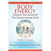 Body Energy: Discover the Secrets of the Chinese Body Energy Clock