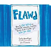 Flawd: How to Stop Hating on Yourself, Others, and the Things That Make You Who You Are