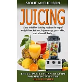 Juicing: The Ultimate Beginners Guide for Juicing With the Ninja Blender & Nutribullet - over 60 Recipes