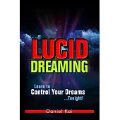 Lucid Dreaming: Learn to Control Your Dreams...tonight!