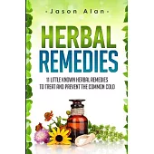 Herbal Remedies: 11 Little Known Herbal Remedies to Treat and Prevent the Common Cold