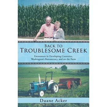 Back to Troublesome Creek: Encounters in Developing Countries, Washington’s Bureaucracy, and on the Farm