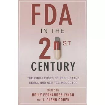 FDA in the Twenty-First Century: The Challenges of Regulating Drugs and New Technologies