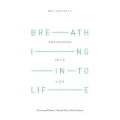 Breathing into Life: Recovering Wholeness Through Body, Mind & Breath