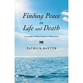 Finding Peace in Life and Death: A Synopsis of Reality Versus the Human Mind