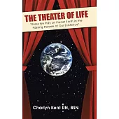 The Theater of Life: Roles We Play on Planet Earth in the Passing Parade of Our Existence